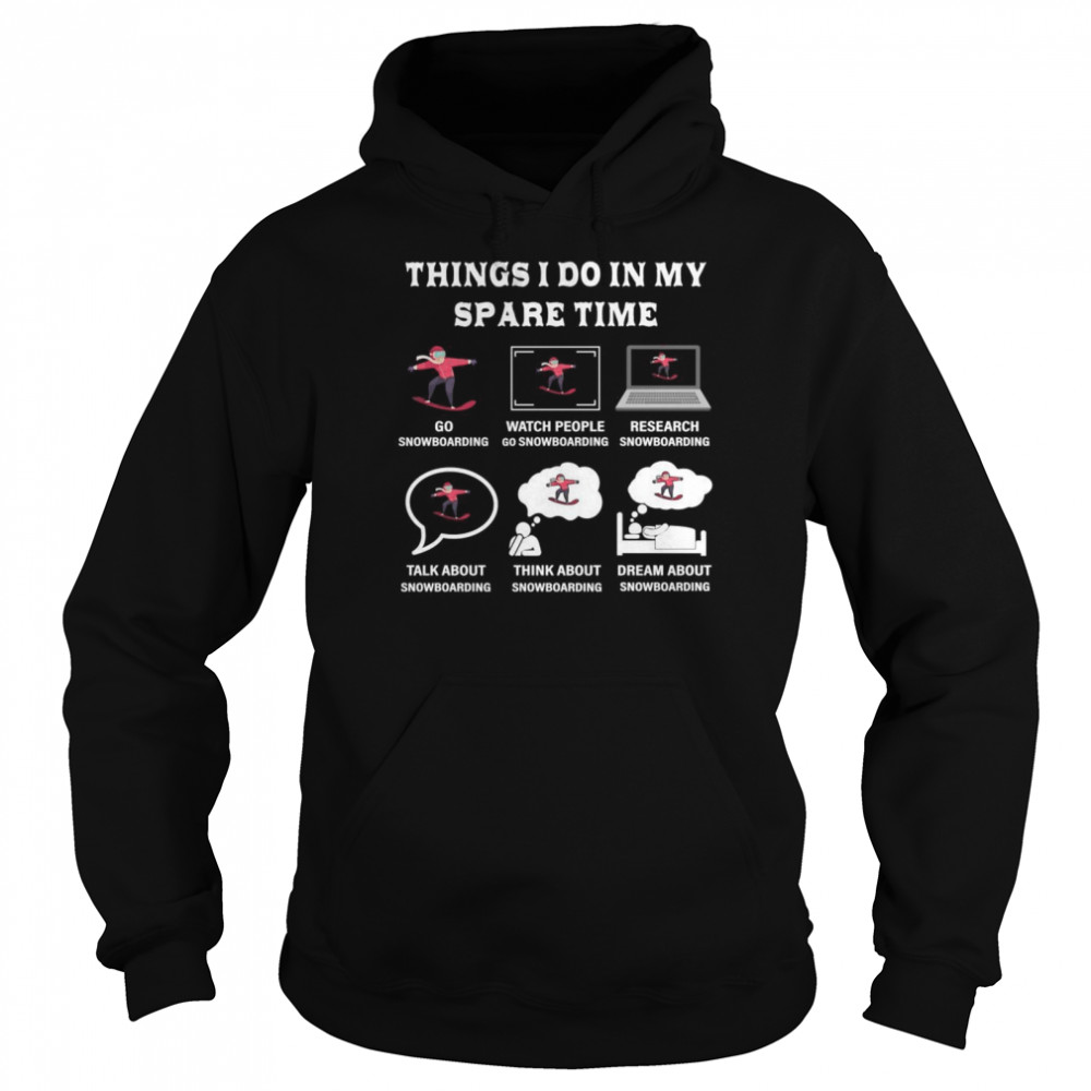 Things I Do In My Spare Time Snowboard Liebhaber Shirt Unisex Hoodie