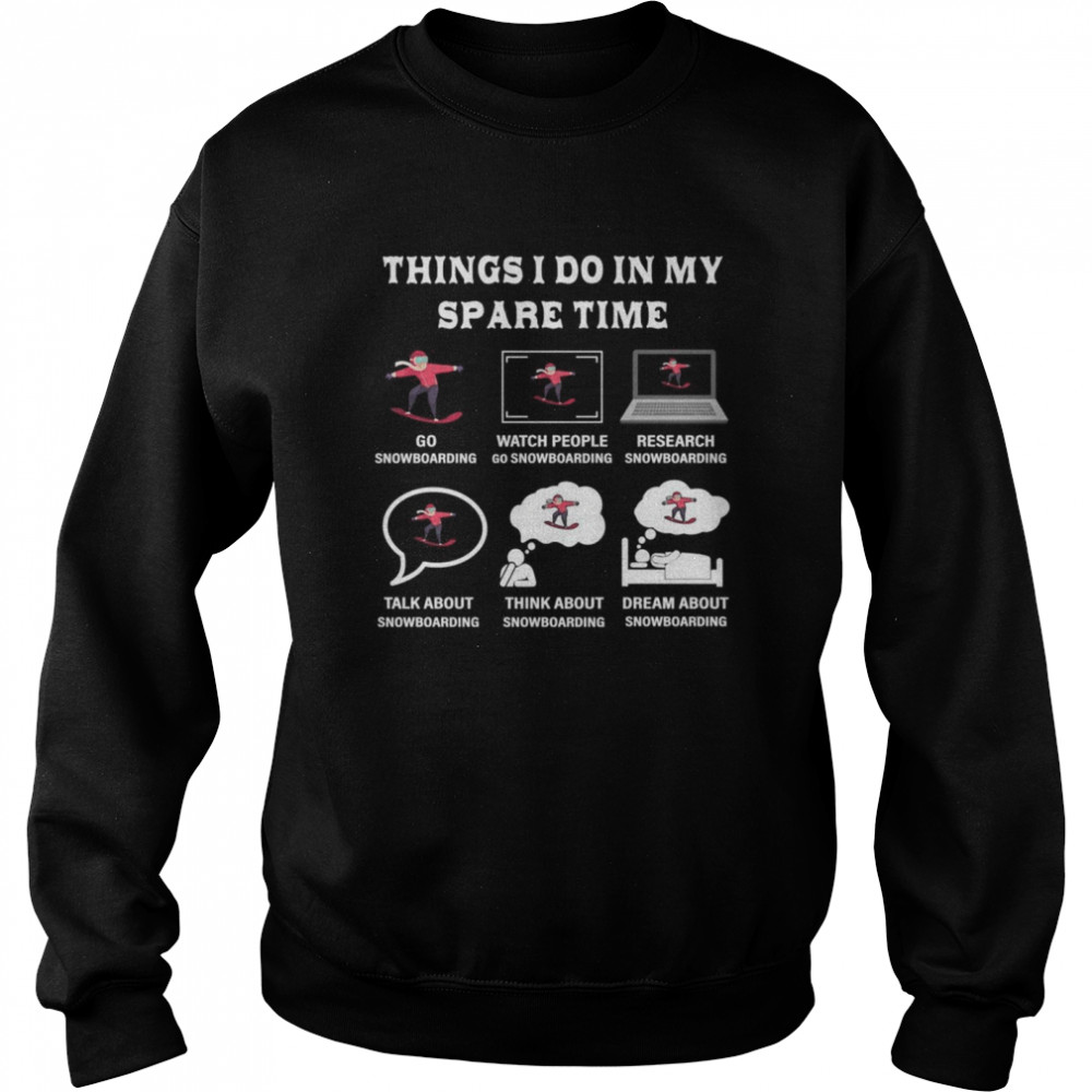 Things I Do In My Spare Time Snowboard Liebhaber Shirt Unisex Sweatshirt