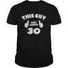 This Guy Just Turned 30 30th Birthday Boys Shirt Classic Men's T-shirt