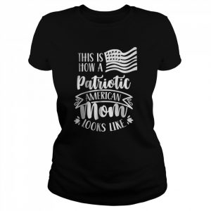 This Is How A Patriotic American Mom Looks Like Patriot Us T-Shirt Classic Women's T-shirt