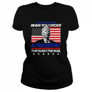 This Is What Happens When You Order A President Through Mail Shirt Classic Women's T-shirt