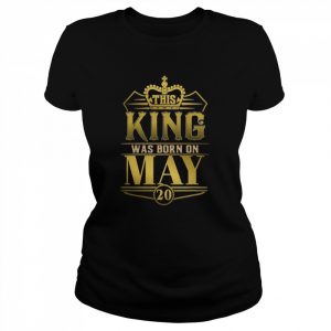 This King Was Born On May 20 Birthday Shirt Classic Women's T-shirt