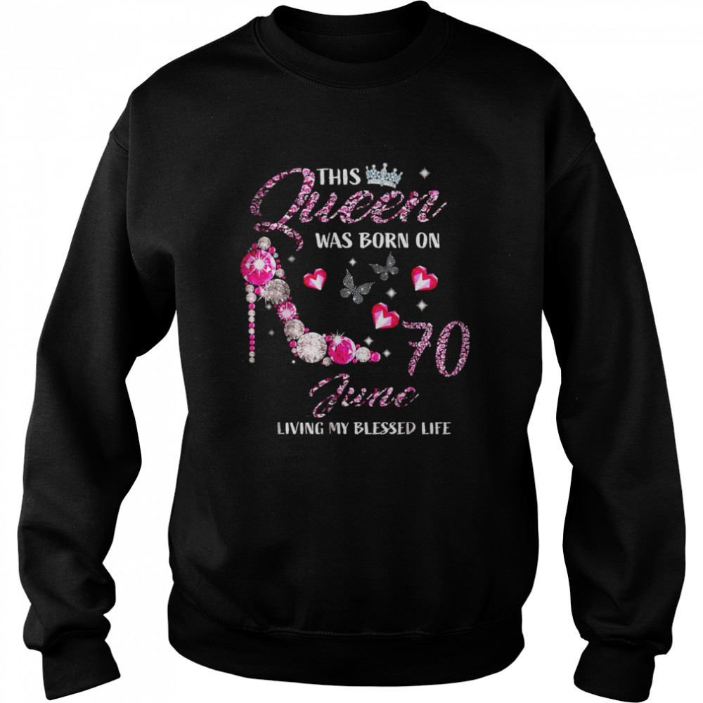 This Queen Was Born In June 70 Living My Blessed Life T-Shirt Unisex Sweatshirt