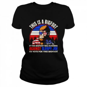 This is a Bigfoot if this bigfoot was running against sleepy Joe I’d vote for the Bigfoot America  Classic Women's T-shirt