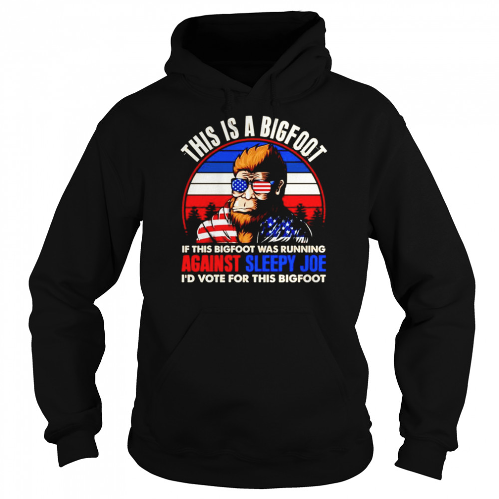 This is a Bigfoot if this bigfoot was running against sleepy Joe I’d vote for the Bigfoot America  Unisex Hoodie