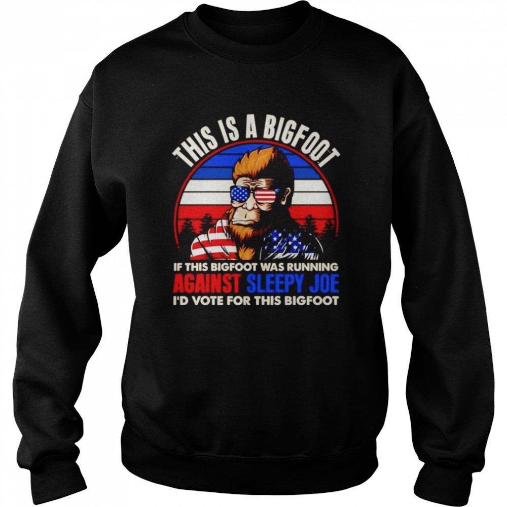 This is a Bigfoot if this bigfoot was running against sleepy Joe I’d vote for the Bigfoot America  Unisex Sweatshirt