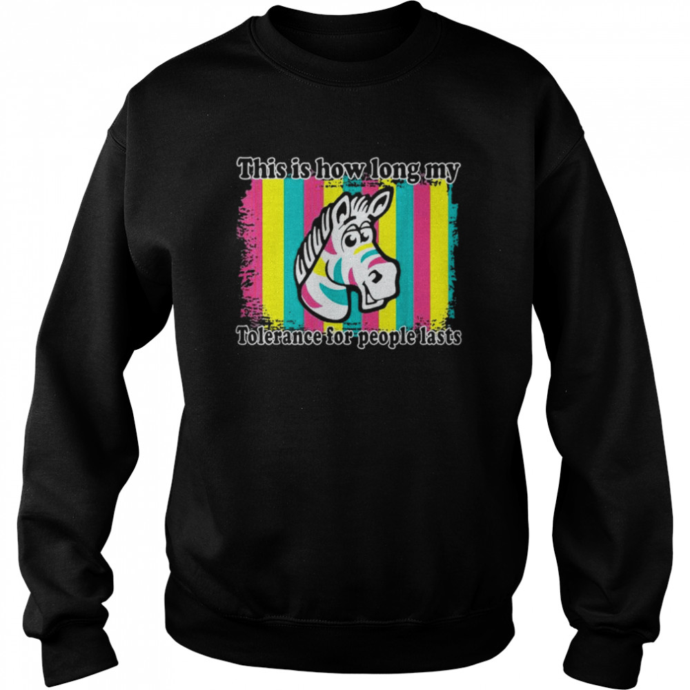 This is how long my tolerance for people lasts  Unisex Sweatshirt