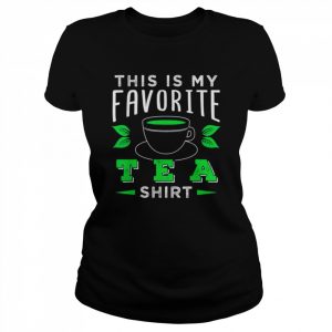 This is my favorite tea  Classic Women's T-shirt