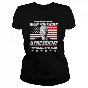 This is what happens when you order a president biden American flag  Classic Women's T-shirt