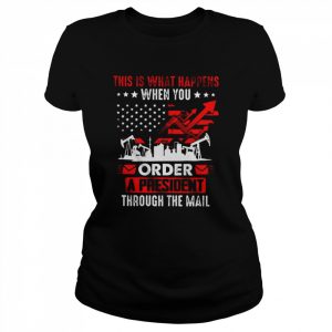 This is what happens when you order a president through the mail American flag  Classic Women's T-shirt