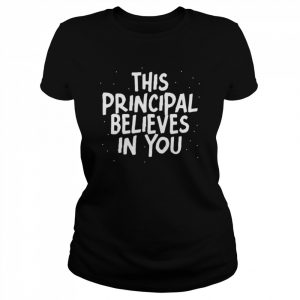 This principal believes in you  Classic Women's T-shirt