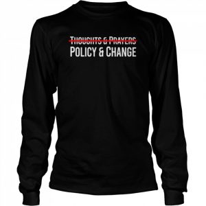 Thoughts & prayers policy & change  Long Sleeved T-shirt