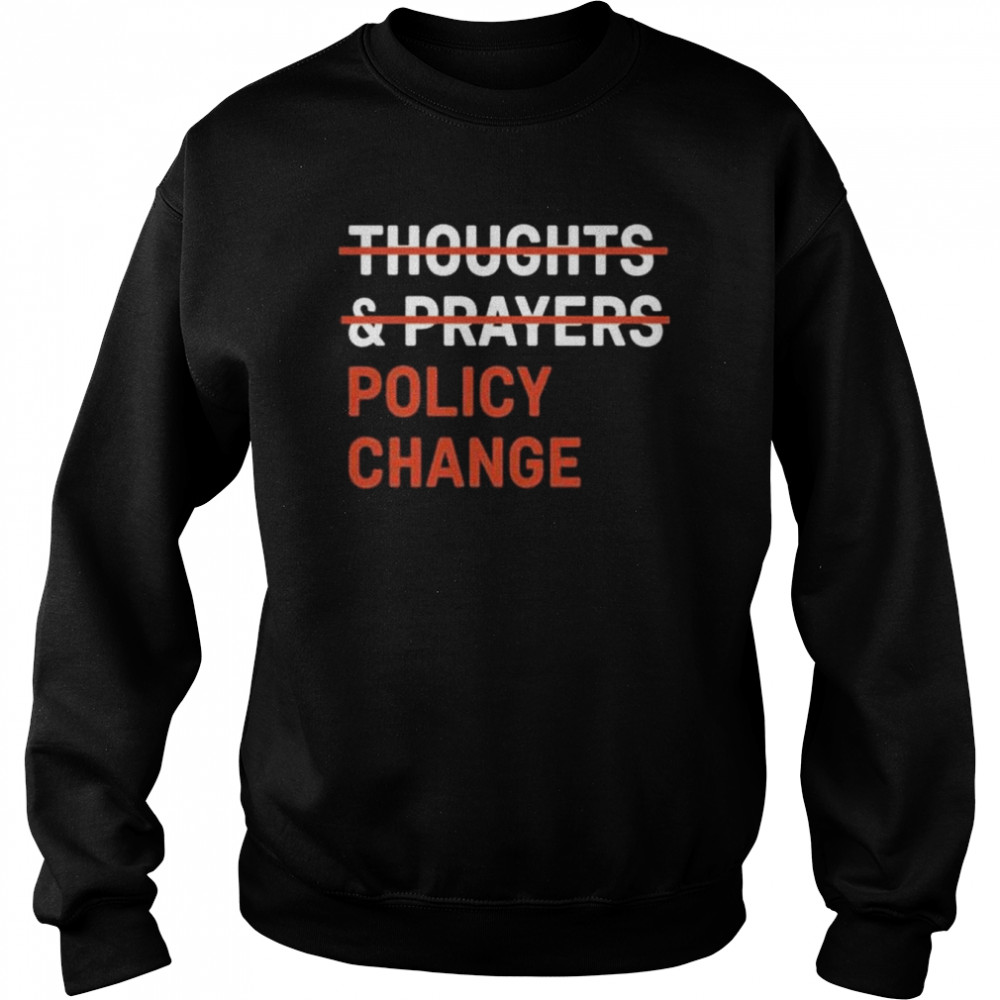 Thoughts & prayers policy change  Unisex Sweatshirt