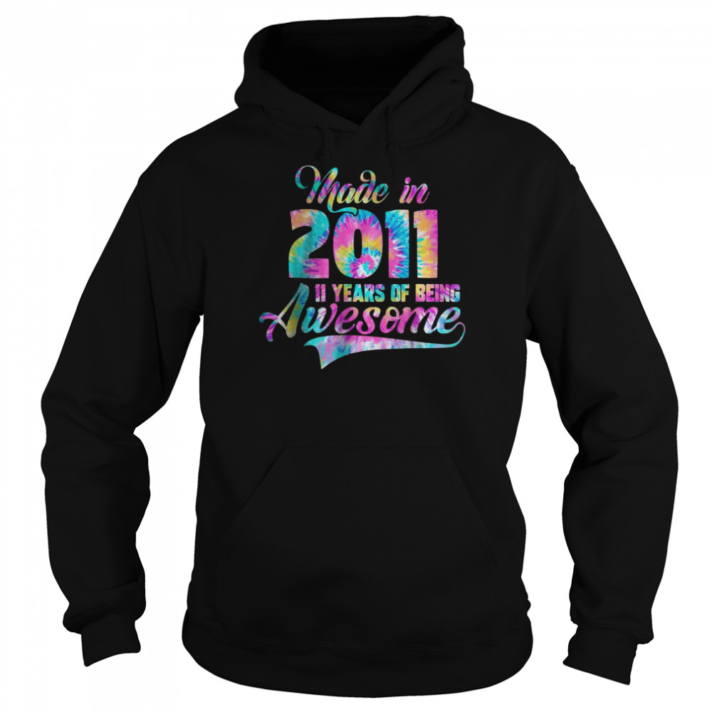 Tie-Dye Made In 2011 11 Year Of Being Awesome T-Shirt Unisex Hoodie