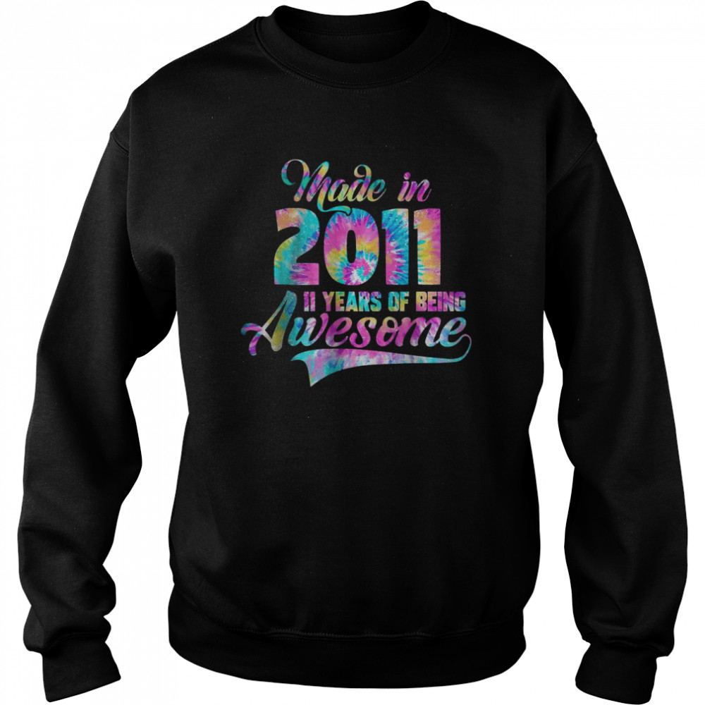 Tie-Dye Made In 2011 11 Year Of Being Awesome T-Shirt Unisex Sweatshirt