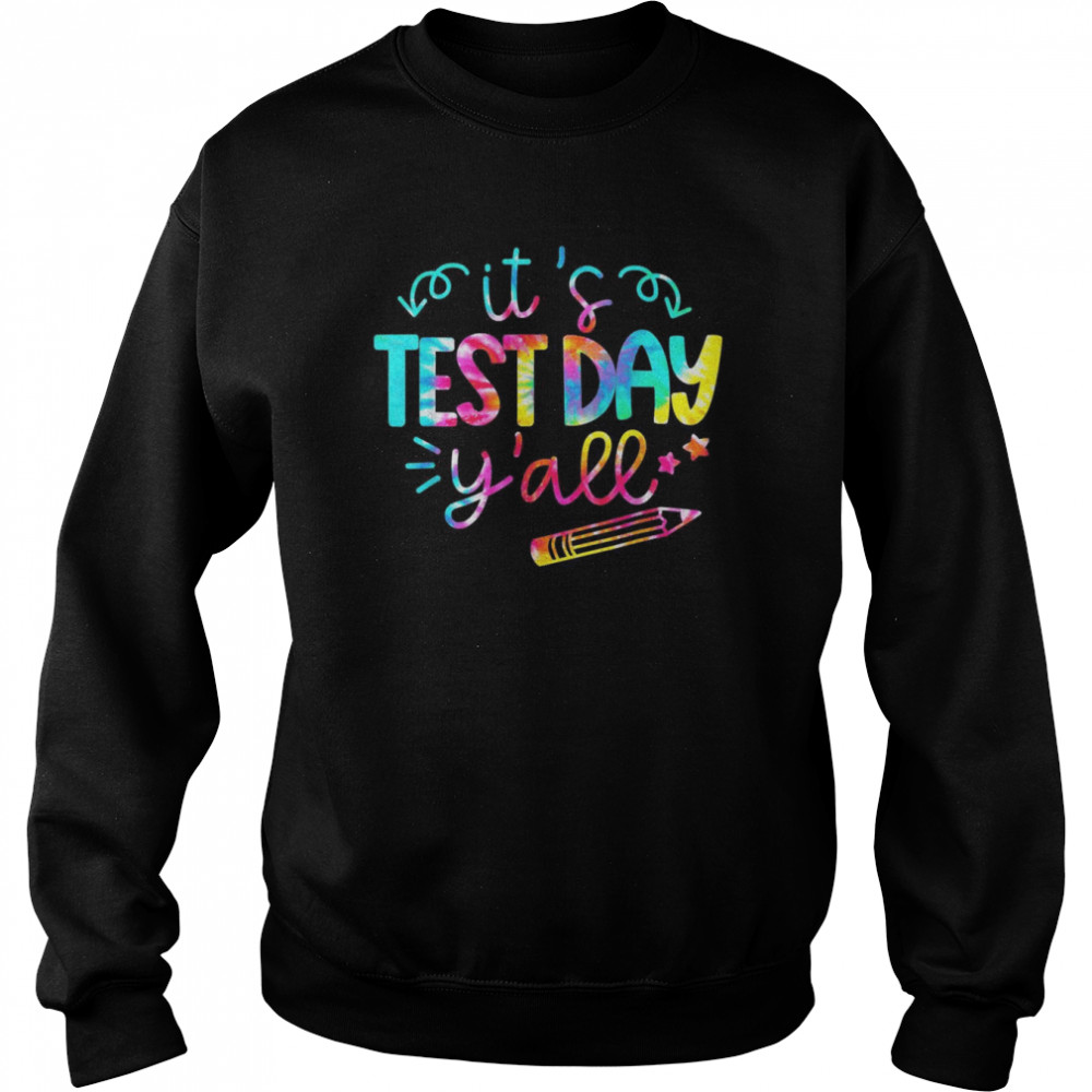 Tie Dye Test Day Teacher It’s Test Day Yall Shirt Unisex Sweatshirt