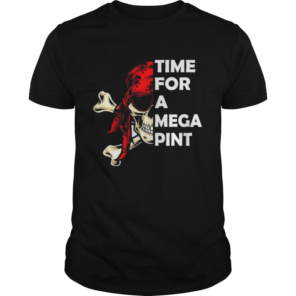 Time for a mega pint sarcastic saying shirt