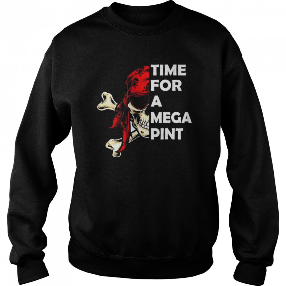 Time for a mega pint sarcastic saying  Unisex Sweatshirt