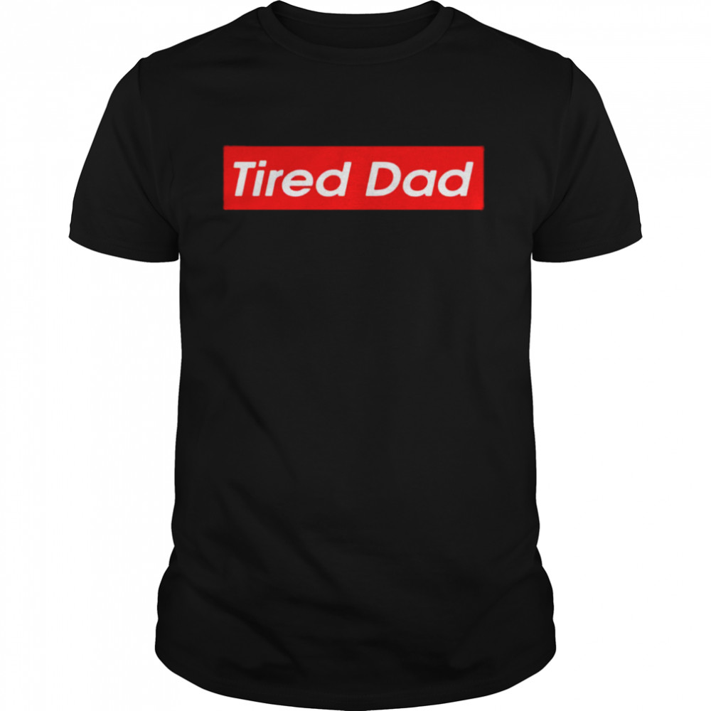 Tired Dad Shirt