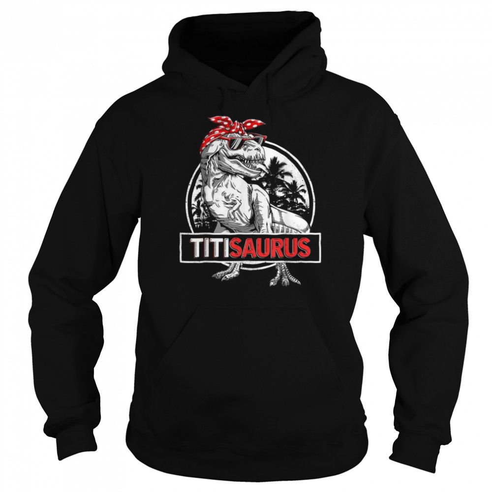 Titisaurus T rex Dinosaur Titi Saurus Mother’s Shirt Unisex Hoodie