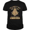 To lose it all rise up again is the sign of a mason  Classic Men's T-shirt