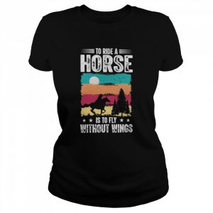 To ride a Horse is to fly without wings vintage  Classic Women's T-shirt