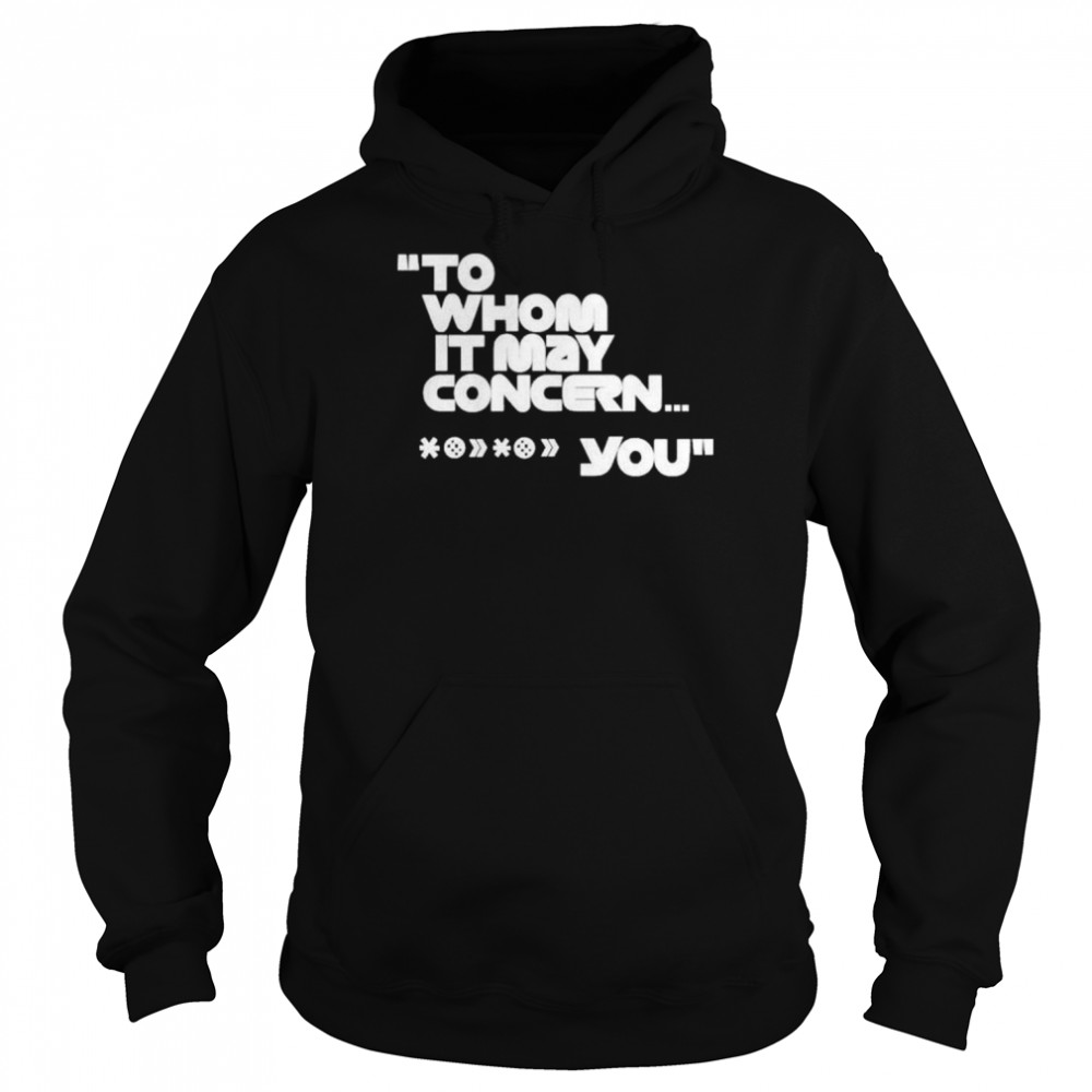 To whom it may concern you  Unisex Hoodie