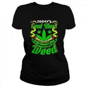 Today’s good mood is sponsored by weed T- Classic Women's T-shirt