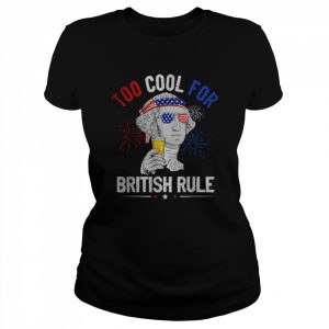 Too Cool For British Rule George Washington 4th Of July USA T-Shirt Classic Women's T-shirt