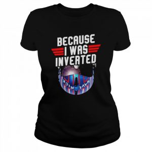 Top Gun because I was inverted  Classic Women's T-shirt