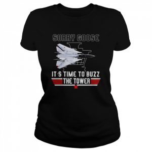 Top Gun sorry goose it’s time to buzz the tower  Classic Women's T-shirt