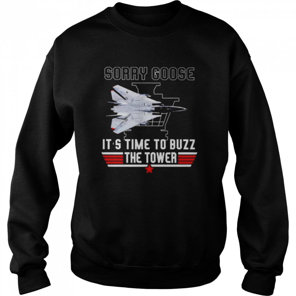 Top Gun sorry goose it’s time to buzz the tower  Unisex Sweatshirt