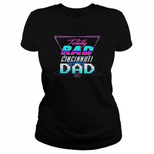 Totally Rad Cincinnati Dad  Classic Women's T-shirt