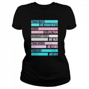 Trans Rights Are Human Rights Gender Is A Spectrum Nonbinary People Are Valid Trans Women Are Women Trans Men Are Men Shirt Classic Women's T-shirt