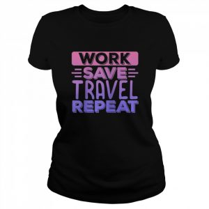 Traveller Flight Vacation Work Save Travel Repeat Shirt Classic Women's T-shirt