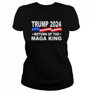 Trump 2024 Return Of The Maga King America  Classic Women's T-shirt