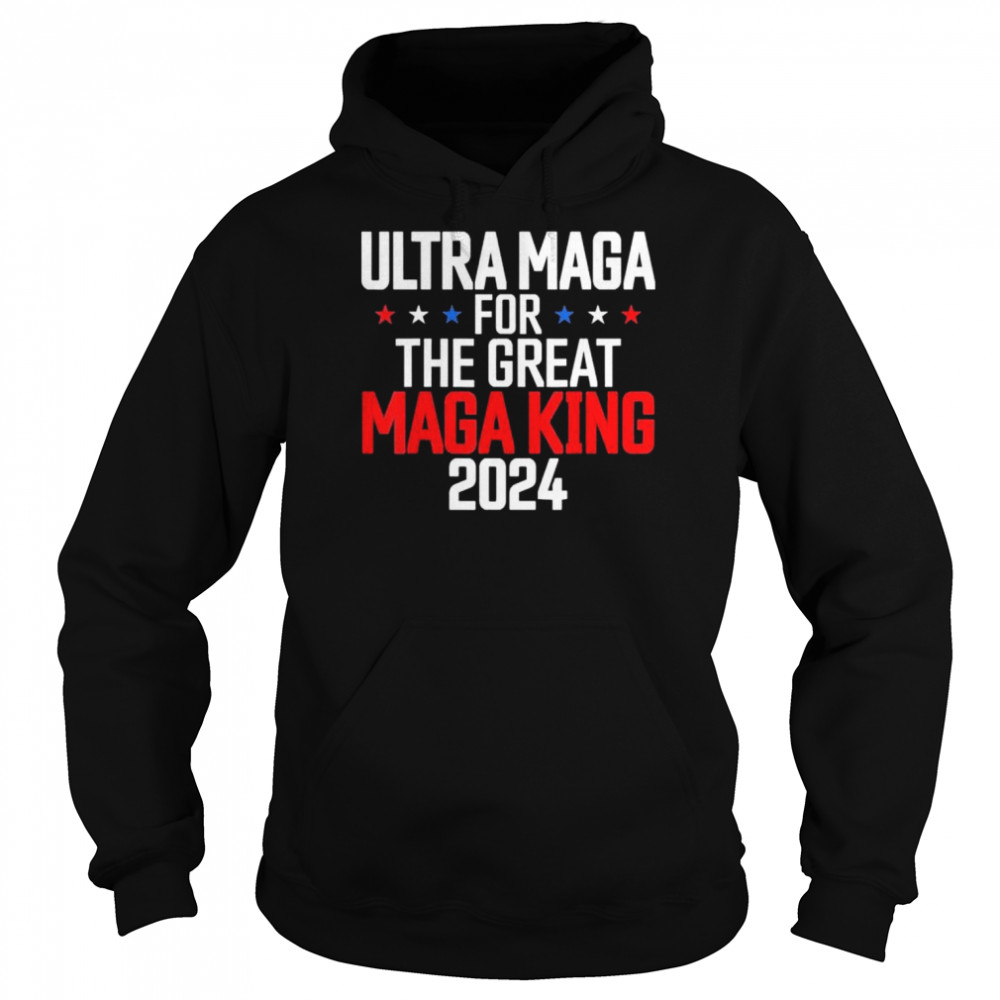 Trump 2024 ultra maga for the great maga king ultra maga  Unisex Hoodie