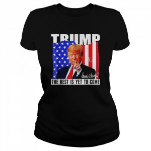 Trump the best is yet to come American flag Donald Trump 4th july  Classic Women's T-shirt