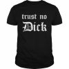 Trust no dick  Classic Men's T-shirt