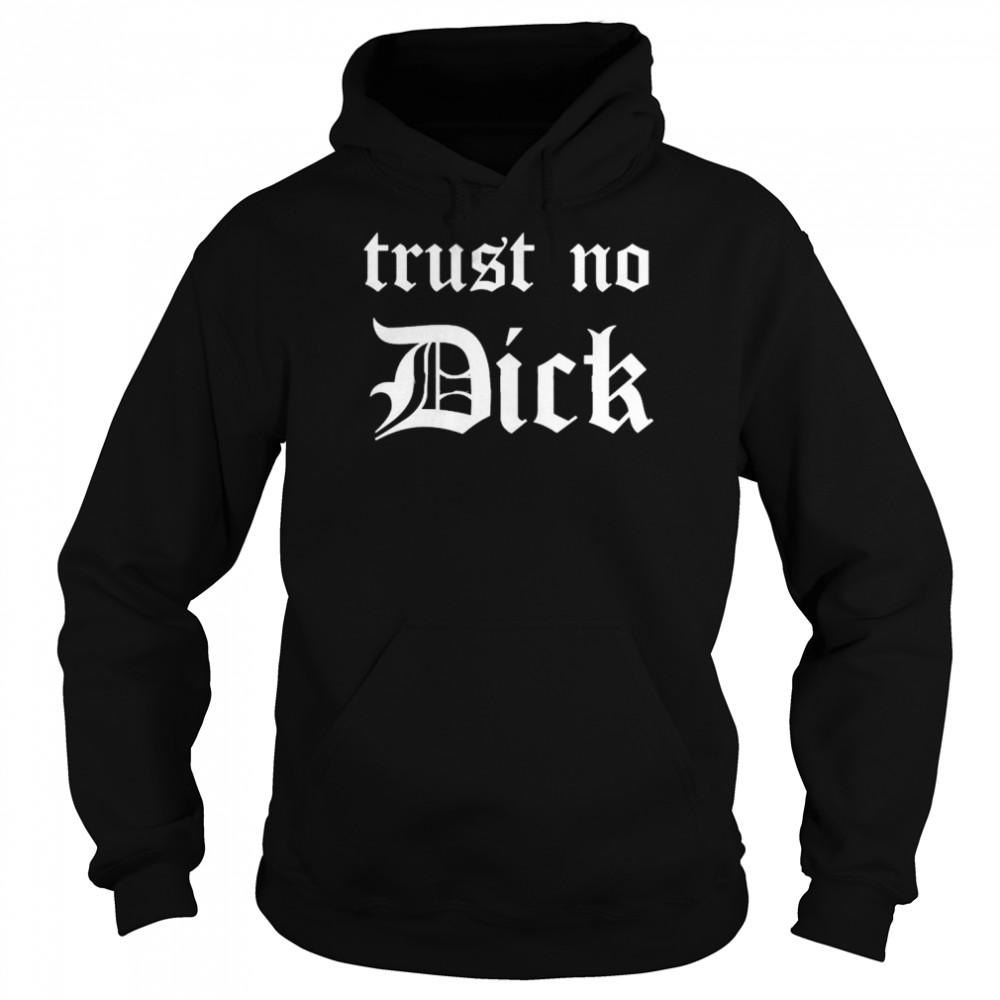 Trust no dick  Unisex Hoodie