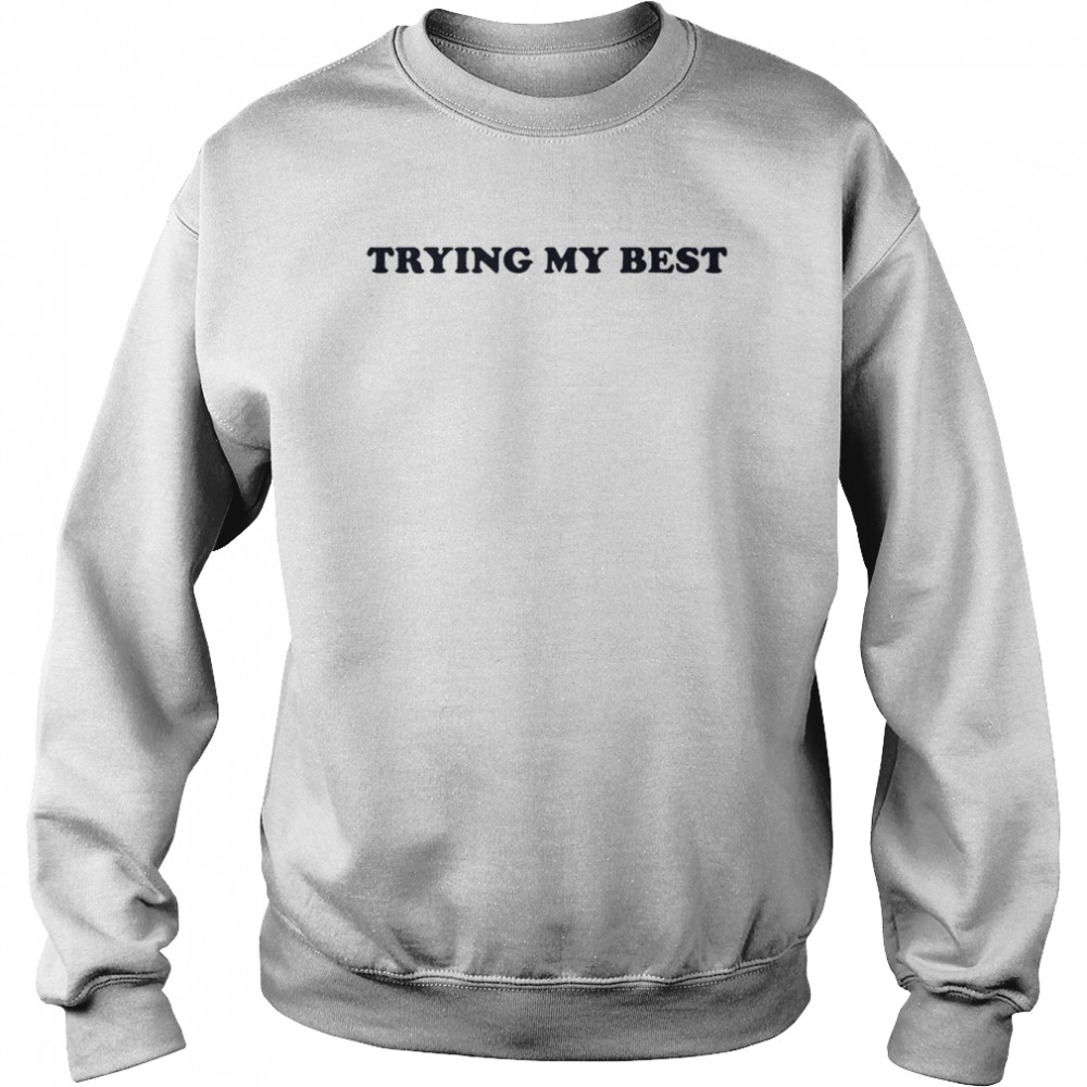 Trying My Best T-Shirt Unisex Sweatshirt