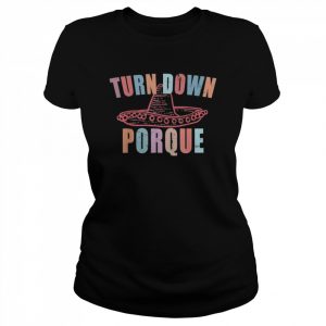 Turn down porque cinco de mayo party  Classic Women's T-shirt