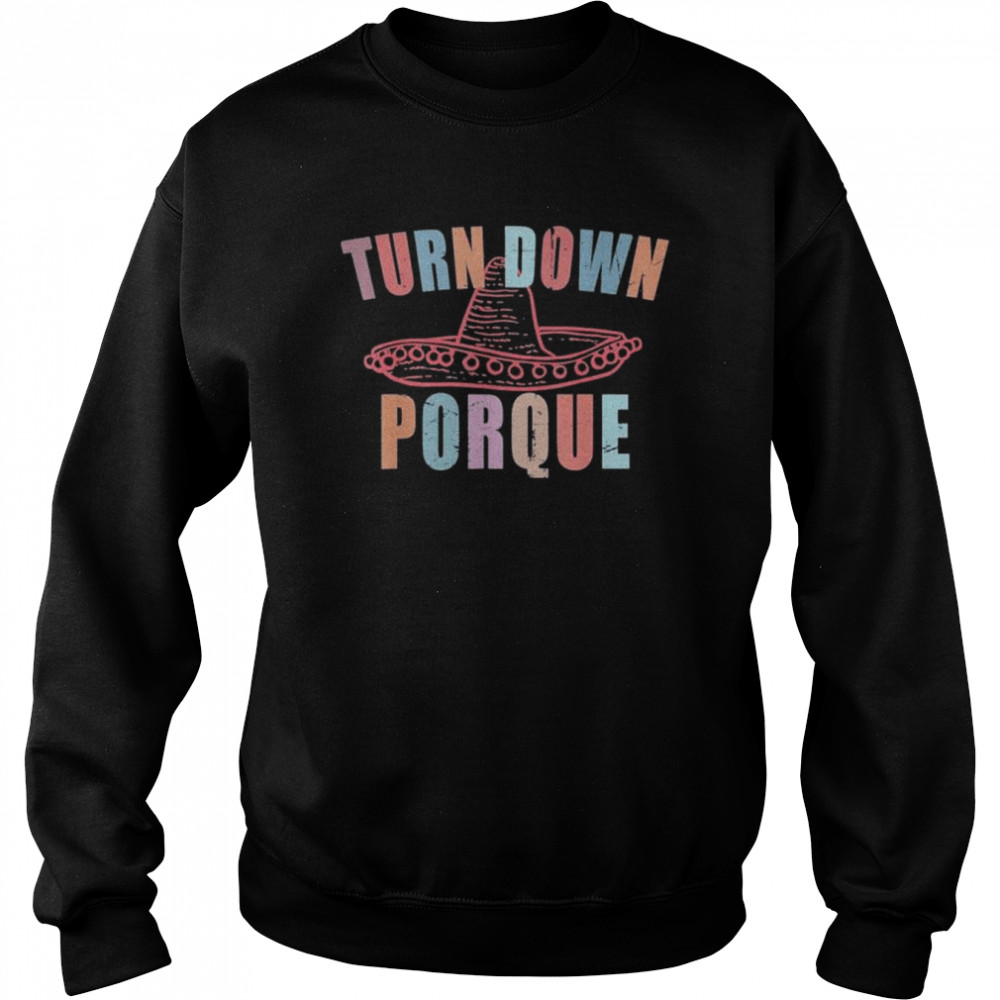 Turn down porque cinco de mayo party  Unisex Sweatshirt