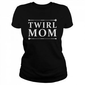 Twirl mom twirler baton twirling Shirt Classic Women's T-shirt