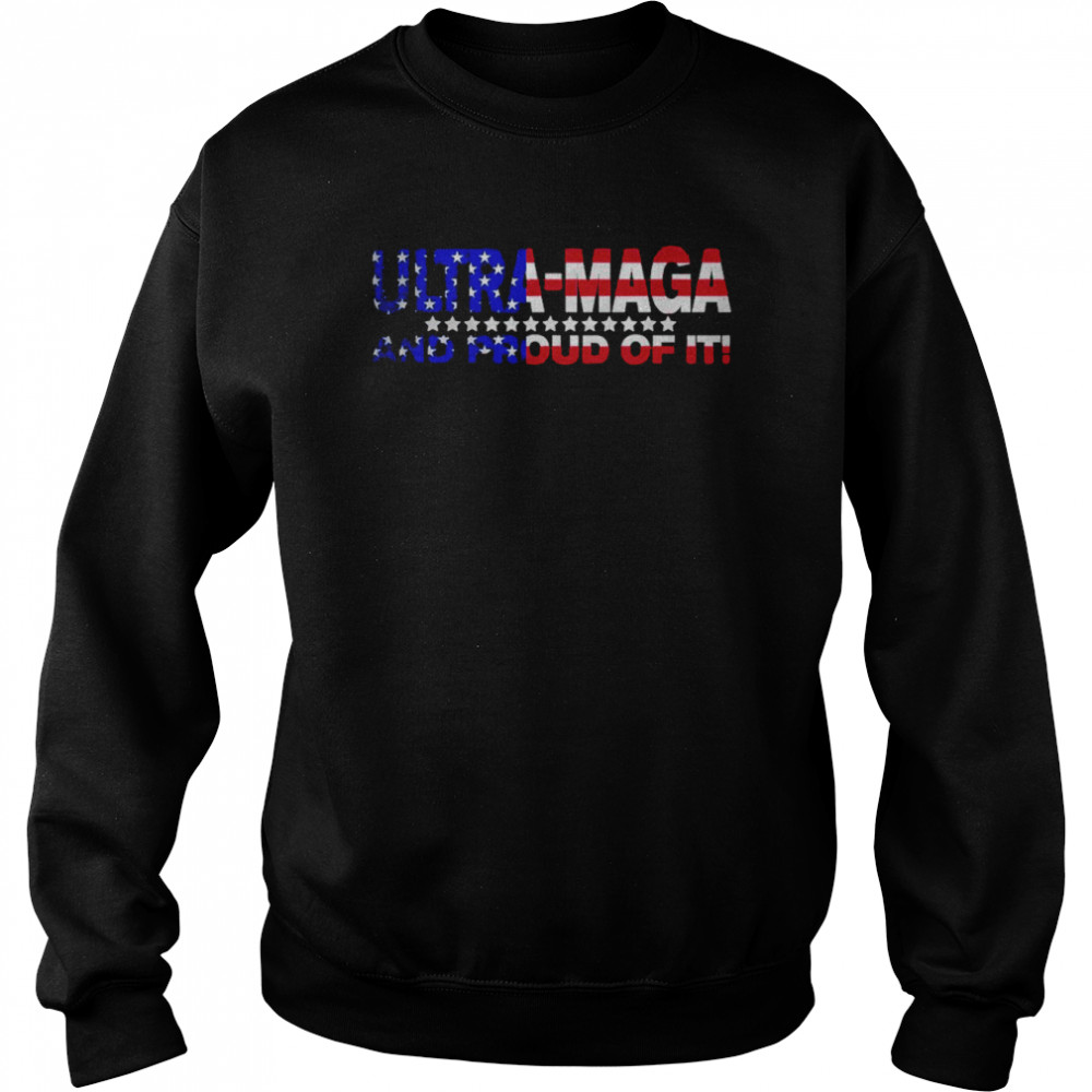 US Flag Ultra Maga And Proud Of It Trump Supporters T-Shirt Unisex Sweatshirt