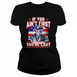 USA Flag Trump Sunglasses, If You Ain’t First You’re Last  Classic Women's T-shirt