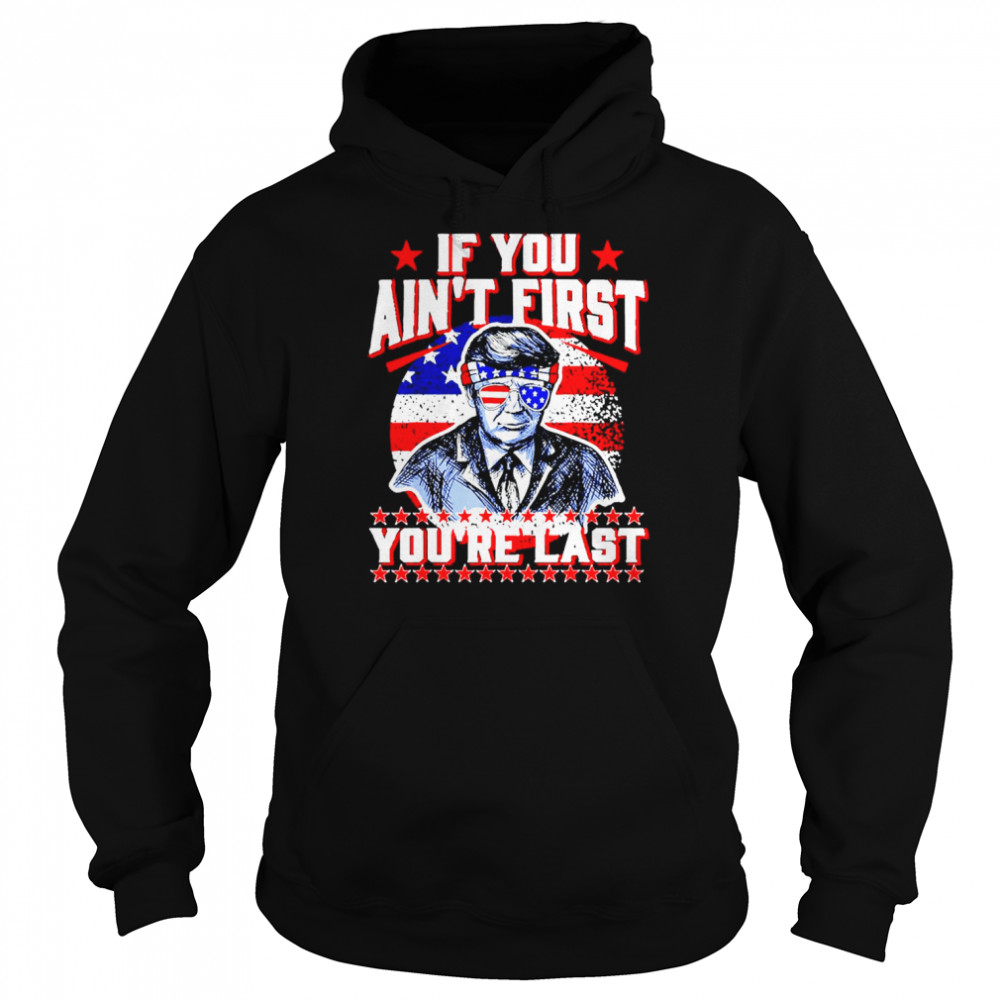 USA Flag Trump Sunglasses, If You Ain’t First You’re Last  Unisex Hoodie