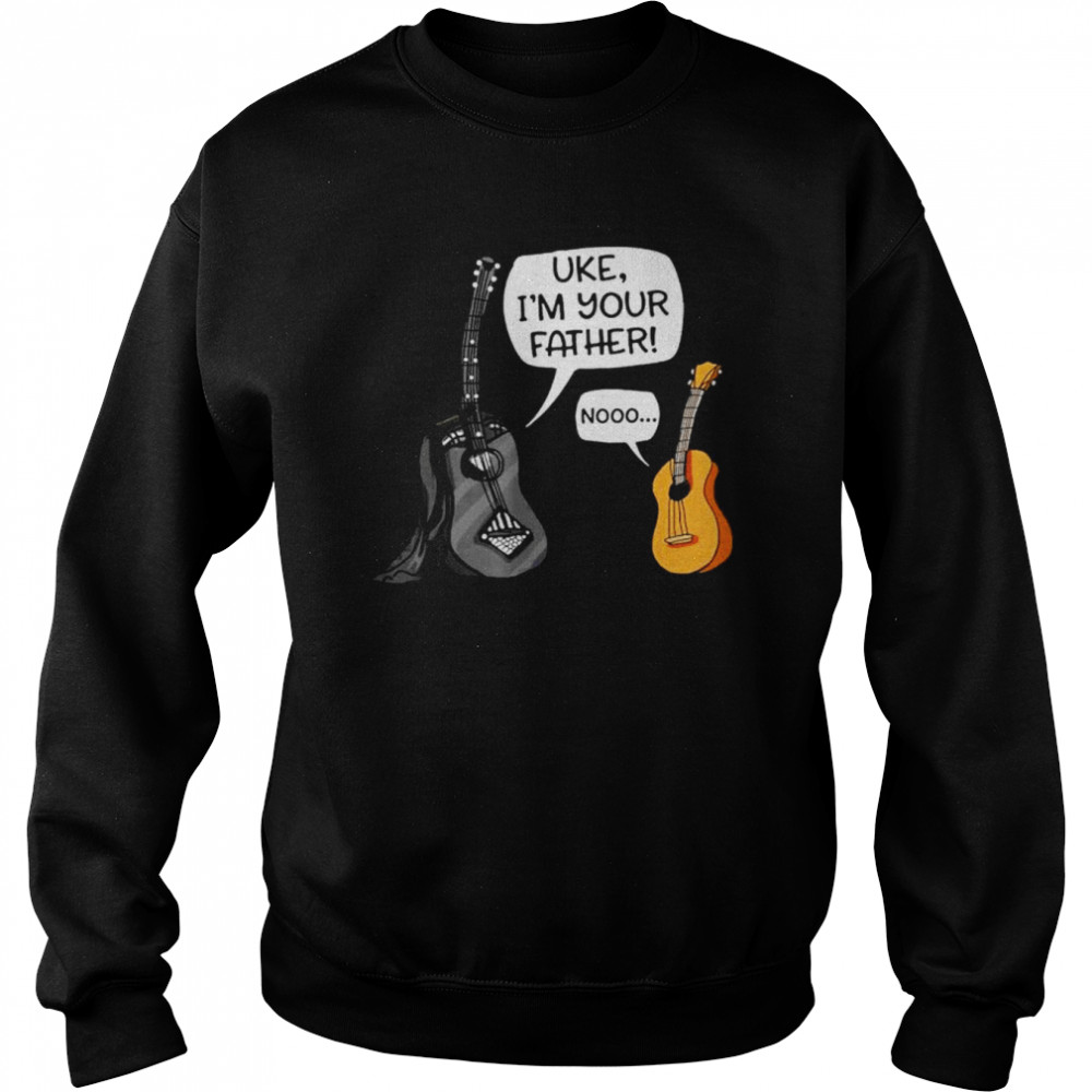 Uke I Am Your Father Tee Ukulele Guitar Music Tee Shirt Unisex Sweatshirt