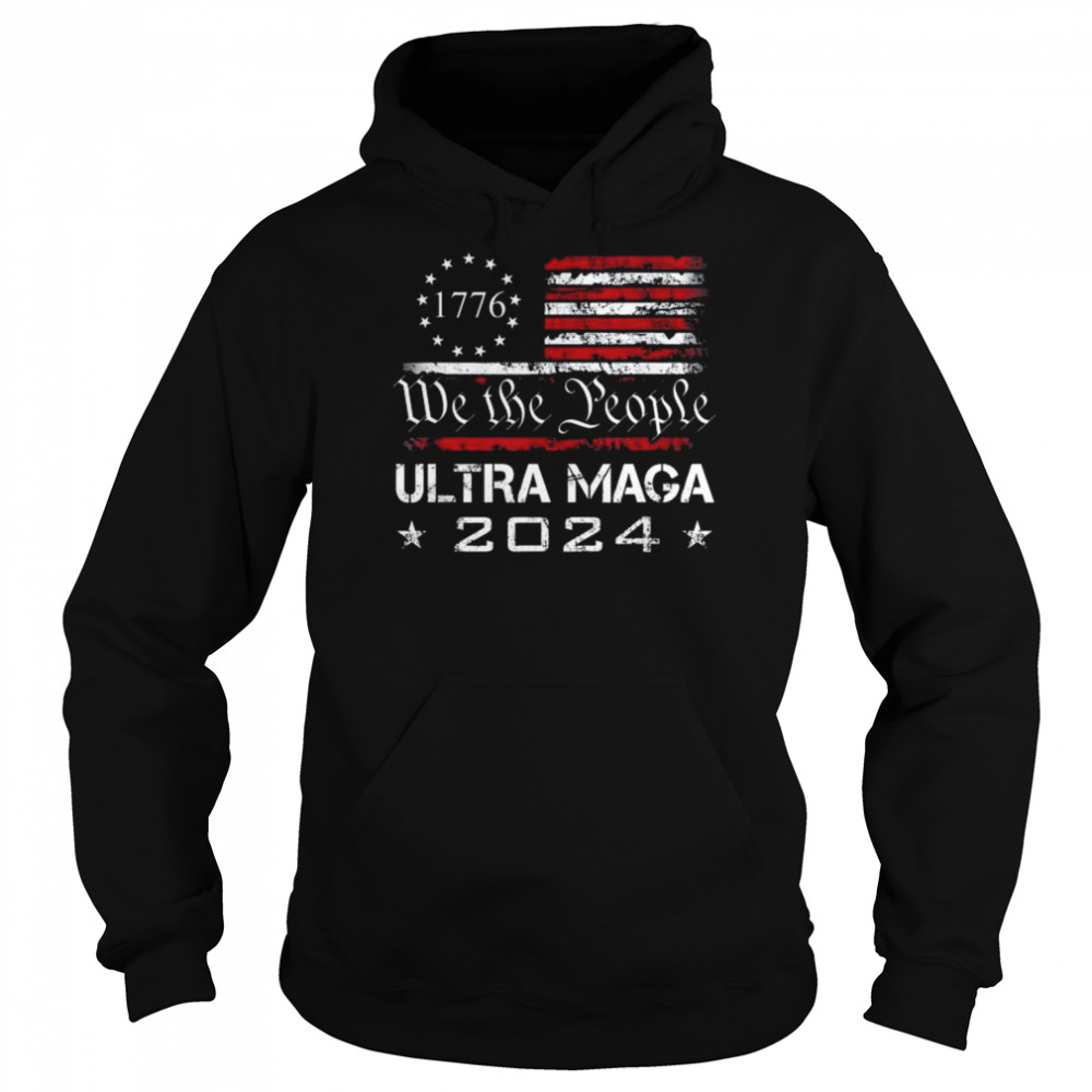 Ultra MAGA – We The People Proud 2024 Election USA Flag Tee Shirt Unisex Hoodie