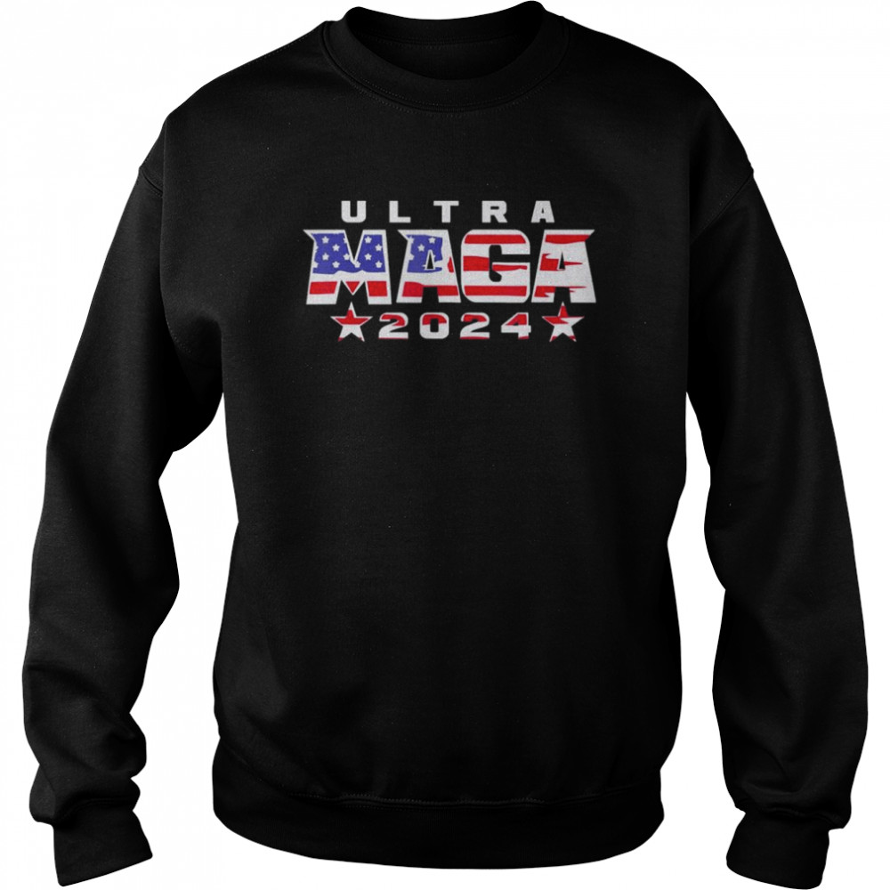 Ultra Maga 2024 T-Shirt Unisex Sweatshirt